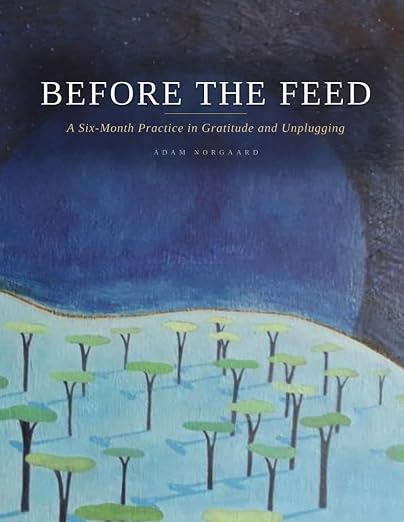 Before the Feed: A Six-Month Practice in Gratitude and Unplugging